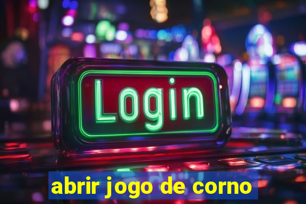 abrir jogo de corno